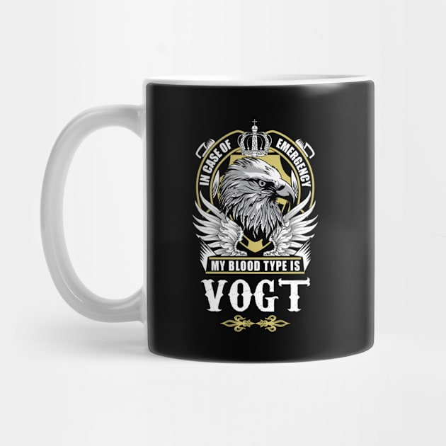 Vogt Name T Shirt - In Case Of Emergency My Blood Type Is Vogt Gift Item by AlyssiaAntonio7529